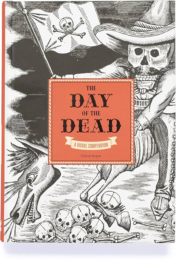 The Day of the Dead: A Visual Compendium: Sayer, Chloë